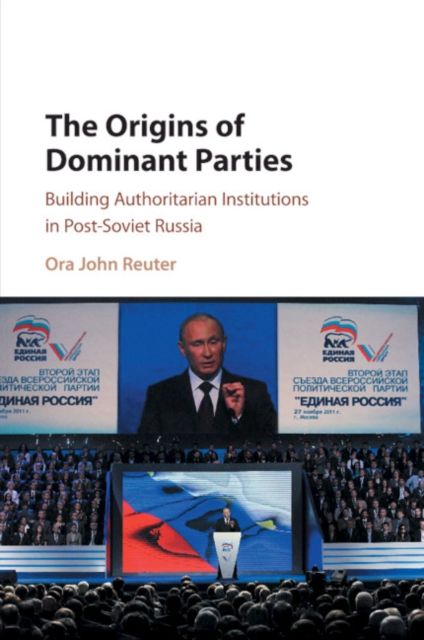Forsidebilde av The Origins of Dominant Parties : Building Authoritarian Institutions in Post-Soviet Russia