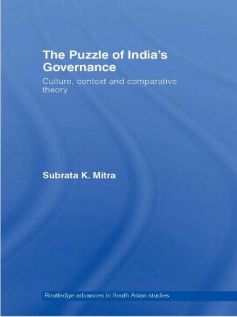 The Puzzle of India's Governance : Culture, Context and Comparative Theory