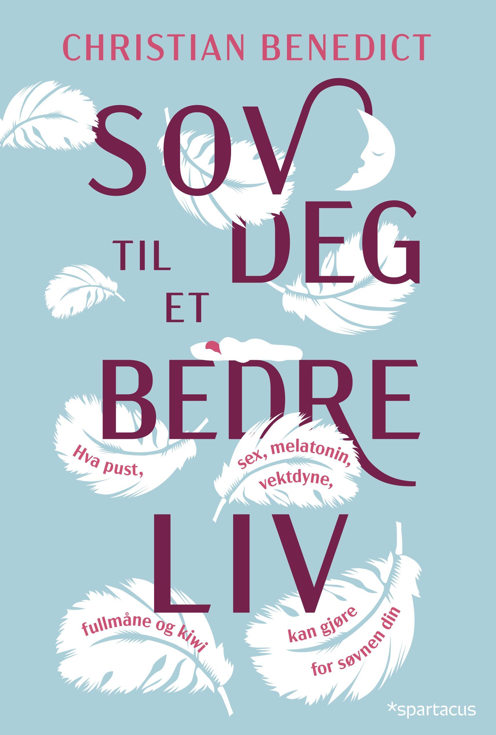 Sov deg til et bedre liv : hva pust, sex, melatonin, vektdyne, fullmåne og kiwi kan gjøre for søvnen din