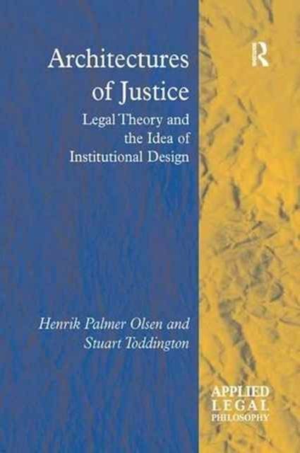 Architectures of Justice : Legal Theory and the Idea of Institutional Design
