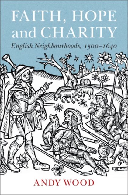 Faith, Hope and Charity : English Neighbourhoods, 1500–1640
