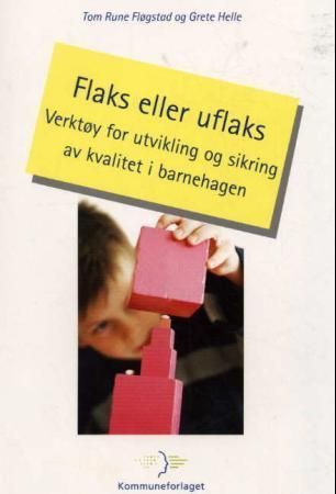 Flaks eller uflaks : verktøy for utvikling og sikring av kvalitet i barnehagen
