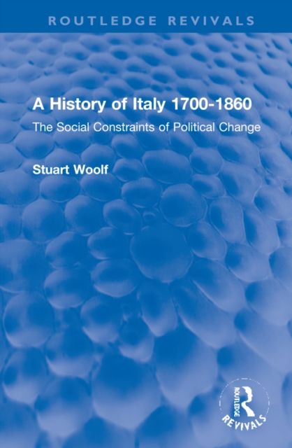 A History of Italy 1700-1860 : The Social Constraints of Political Change
