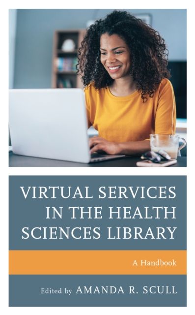 Virtual Services in the Health Sciences Library : A Handbook