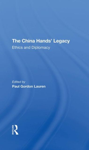 The China Hands' Legacy : Ethics And Diplomacy
