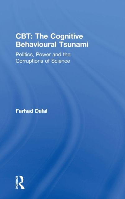 CBT: The Cognitive Behavioural Tsunami : Managerialism, Politics and the Corruptions of Science