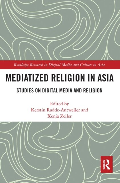 Mediatized Religion in Asia : Studies on Digital Media and Religion