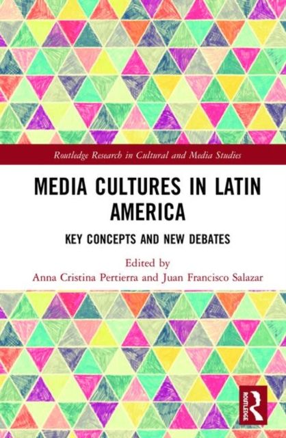 Media Cultures in Latin America : Key Concepts and New Debates