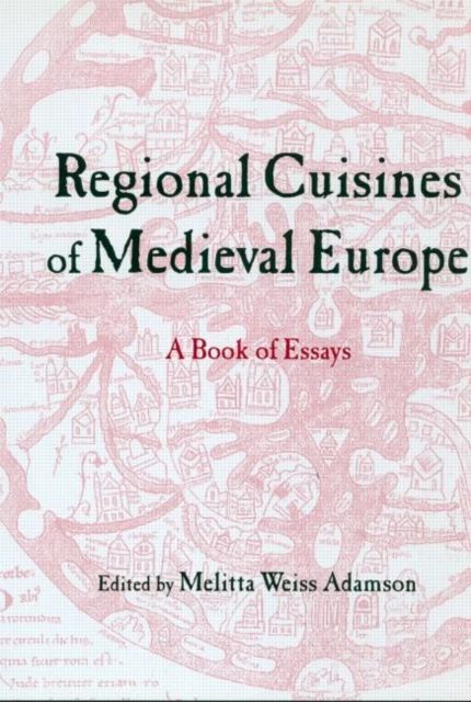 Regional Cuisines of Medieval Europe : A Book of Essays
