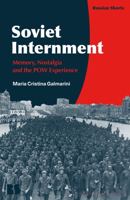 Soviet Internment : Memory, Nostalgia, and the POW Experience