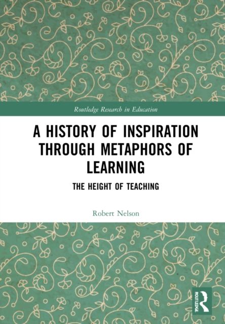 A History of Inspiration through Metaphors of Learning : The Height of Teaching