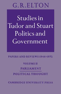 Studies in Tudor and Stuart Politics and Government: Volume 2, Parliament Political Thought : Papers and Reviews 1946–1972