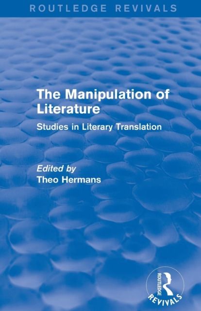 The Manipulation of Literature (Routledge Revivals) : Studies in Literary Translation