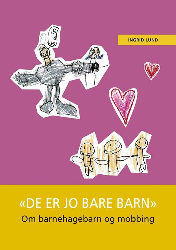 "De er jo bare barn" : om barnehagebarn og mobbing