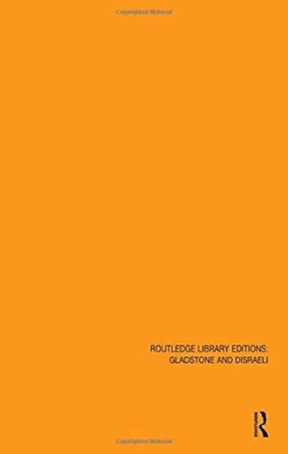 Routledge Library Editions: Gladstone & Disraeli