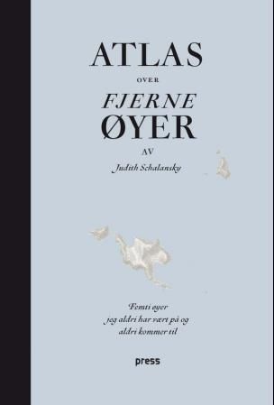 Atlas over fjerne øyer : femti øyer jeg aldri har vært på og aldri kommer til