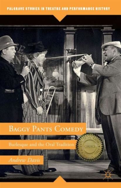 Baggy Pants Comedy : Burlesque and the Oral Tradition