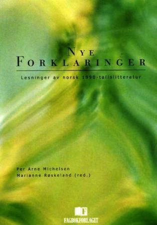 Nye forklaringer : lesninger av norsk 1990-tallslitteratur