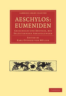 Aeschylos: Eumeniden : Griechisch und Deutsch, mit Erlauternden Abhandlungen