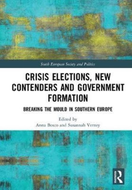 Crisis Elections, New Contenders and Government Formation : Breaking the Mould in Southern Europe
