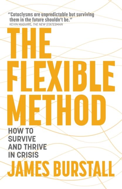 The Flexible Method : How to Survive and Thrive in Crisis