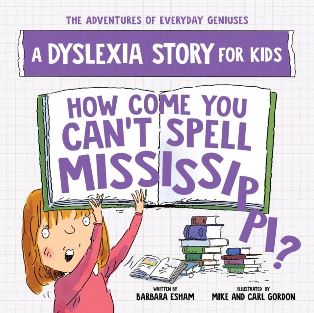How Come You Can't Spell Mississippi : A Dyslexia Story for Kids