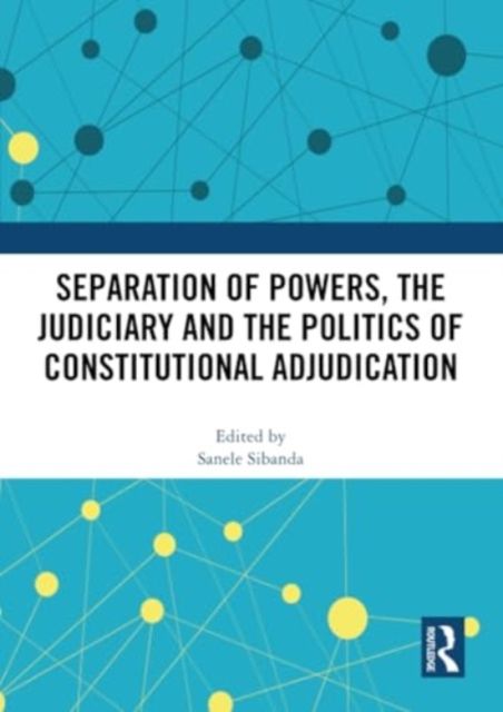 Forsidebilde av Separation of Powers, the Judiciary and the Politics of Constitutional Adjudication