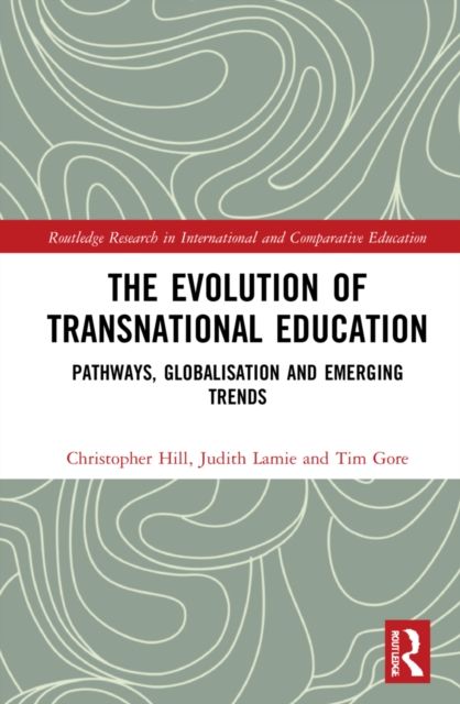 The Evolution of Transnational Education : Pathways, Globalisation and Emerging Trends