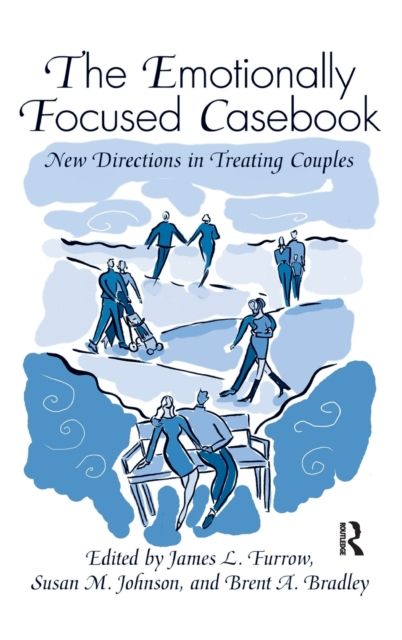 The Emotionally Focused Casebook : New Directions in Treating Couples