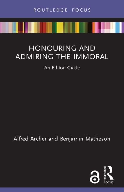 Honouring and Admiring the Immoral : An Ethical Guide