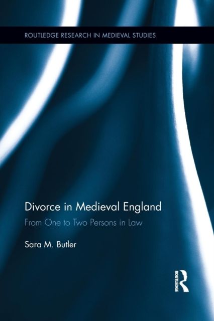 Divorce in Medieval England : From One to Two Persons in Law