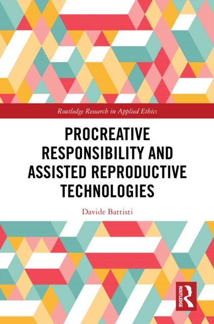 Procreative Responsibility and Assisted Reproductive Technologies