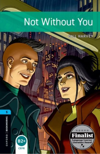 Oxford Bookworms Library: Level 5:: Not Without You : Graded readers for secondary and adult learners