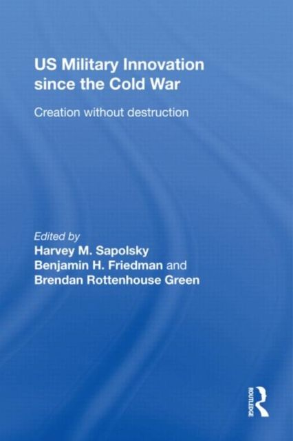 US Military Innovation since the Cold War : Creation Without Destruction