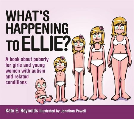 What's Happening to Ellie? : A book about puberty for girls and young women with autism and related conditions