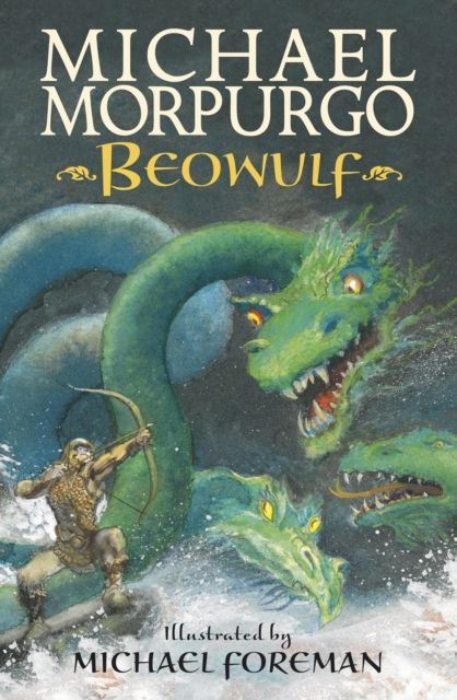 Beowulf : The epic Anglo-Saxon legend brilliantly retold by Michael Morpurgo, author of the international phenomeon WAR HORSE, fully illustrated for readers aged 8, 9, 10, 11