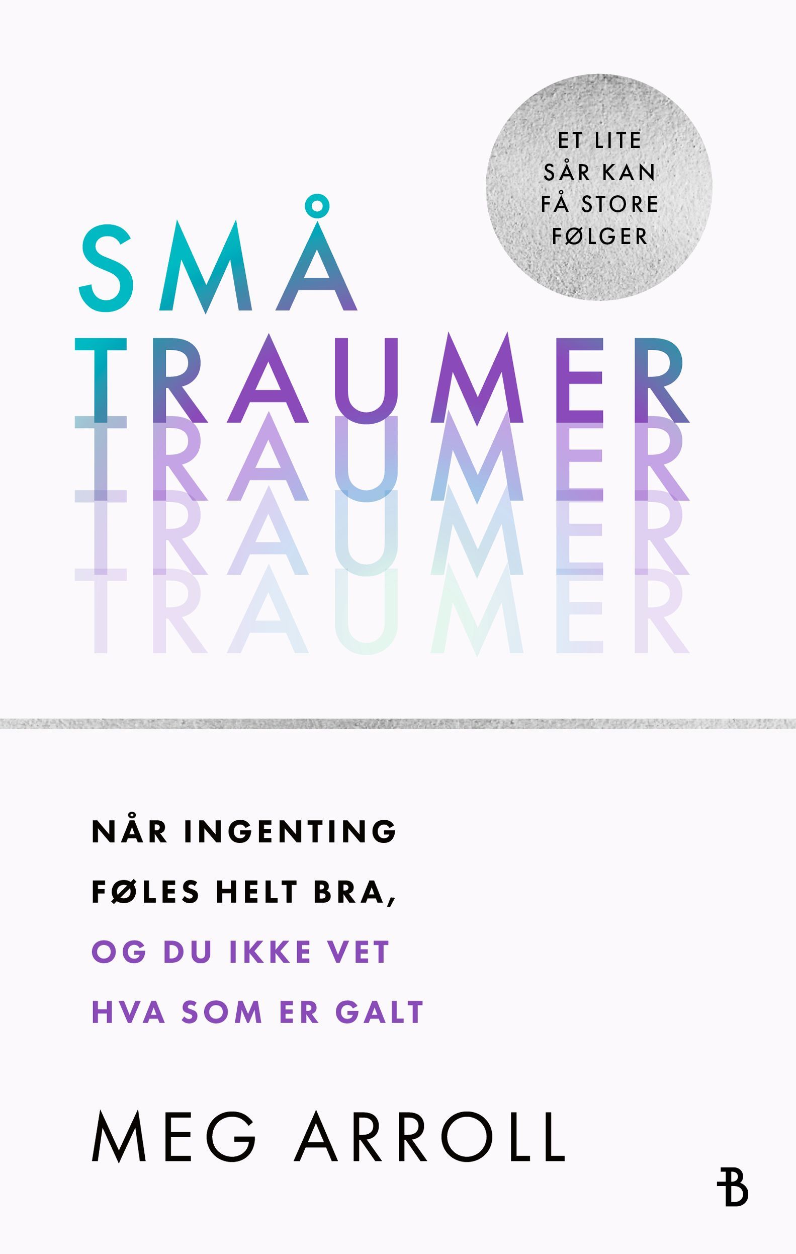 Små traumer : når ingenting føles helt bra, og du ikke vet hva som er galt