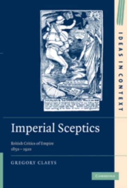 Imperial Sceptics : British Critics of Empire, 1850–1920