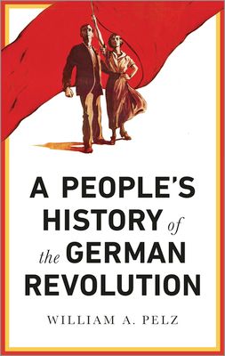 A People's History of the German Revolution : 1918-19