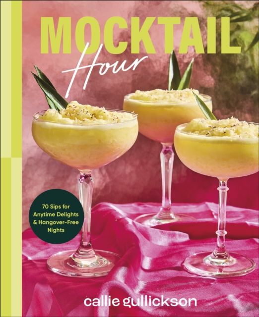 Mocktail Hour : 70 Sips for Anytime Delights and Hangover-Free Nights