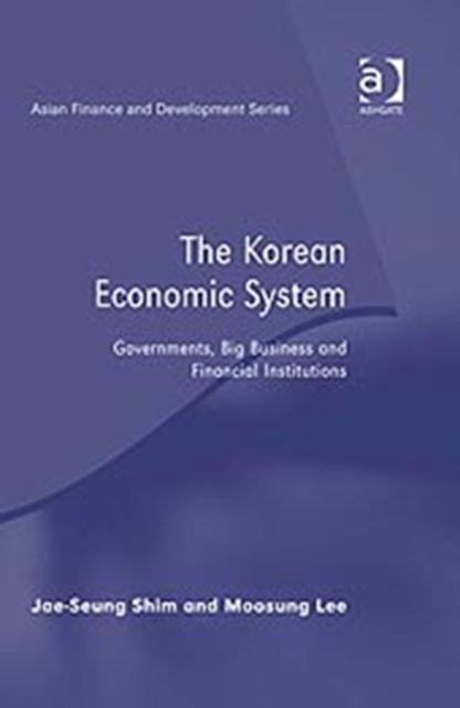 The Korean Economic System : Governments, Big Business and Financial Institutions