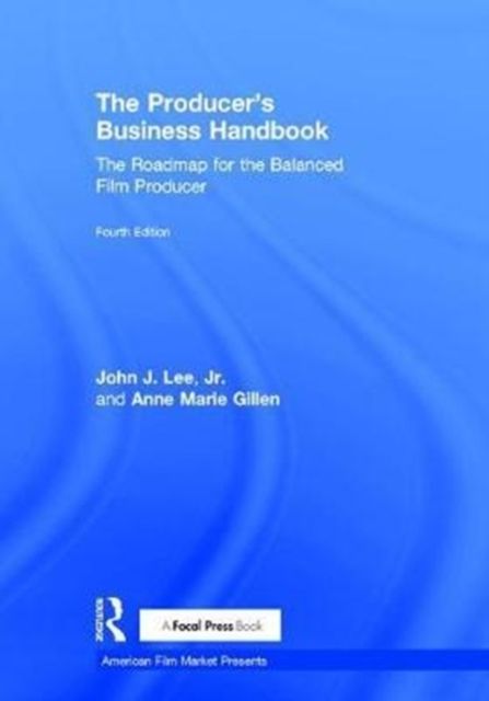 The Producer's Business Handbook : The Roadmap for the Balanced Film Producer