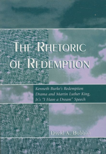 The Rhetoric of Redemption : Kenneth Burke's Redemption Drama and Martin Luther King, Jr.'s 'I Have a Dream' Speech