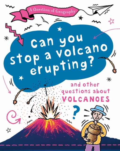 A Question of Geography: Can You Stop a Volcano Erupting? : and other questions about volcanoes
