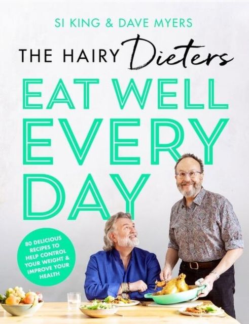 The Hairy Dieters’ Eat Well Every Day : 80 Delicious Recipes To Help Control Your Weight & Improve Your Health