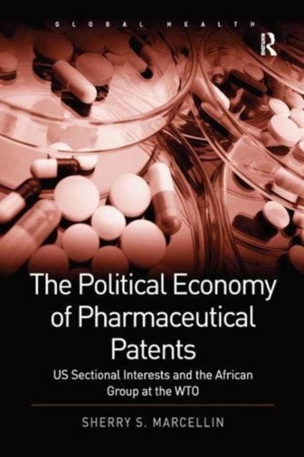 The Political Economy of Pharmaceutical Patents : US Sectional Interests and the African Group at the WTO