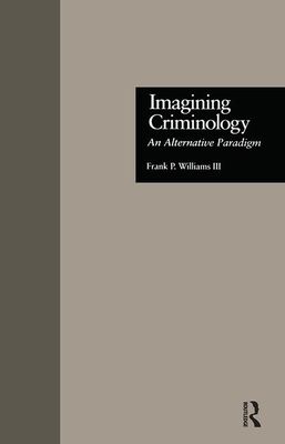 Imagining Criminology : An Alternative Paradigm