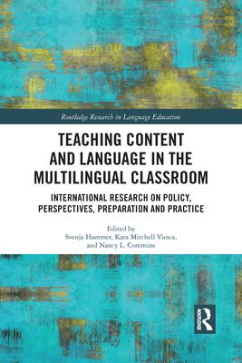 Teaching Content and Language in the Multilingual Classroom : International Research on Policy, Perspectives, Preparation and Practice