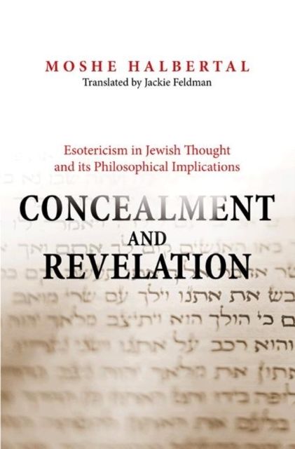 Concealment and Revelation : Esotericism in Jewish Thought and its Philosophical Implications