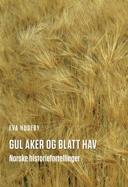 Gul åker og blått hav : norske historiefortellinger